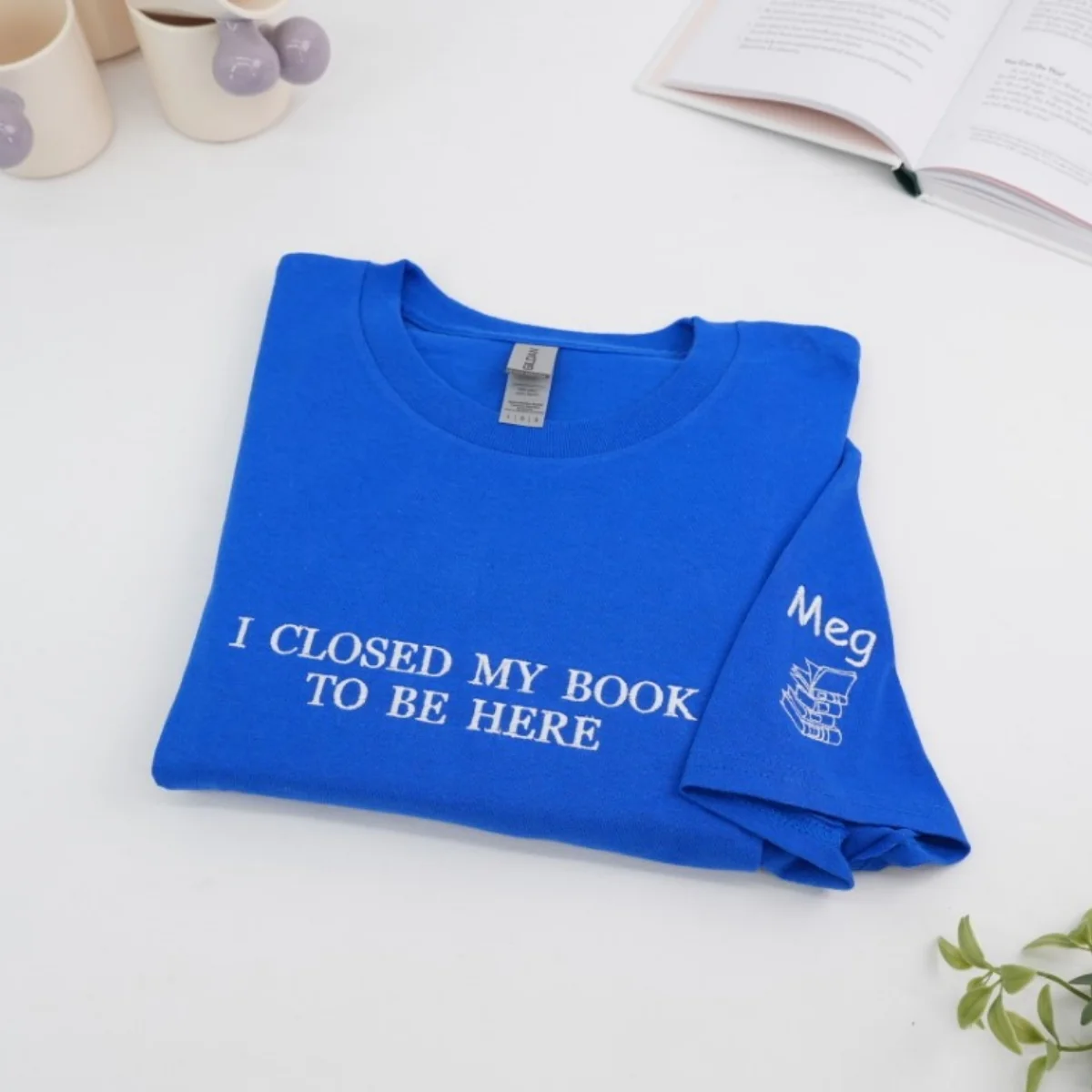 Book Lover Custom T-Shirts - I Closed My Book Embroidered Tee - Perfect Reader Gift - Image 6